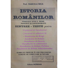 ISTORIA ROMANILOR. PERIOADA ANTICA, MEDIE, MODERNA SI CONTEMPORANA. SINTEZE-TESTE PENTRU EXAMENUL DE BACALAUREAT, ADMITERE, ETC.