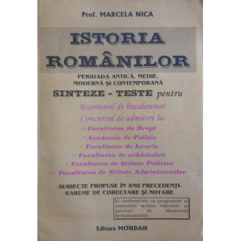 ISTORIA ROMANILOR. PERIOADA ANTICA, MEDIE, MODERNA SI CONTEMPORANA. SINTEZE-TESTE PENTRU EXAMENUL DE BACALAUREAT, ADMITERE, ETC.