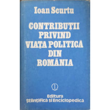 CONTRIBUTII PRIVIND VIATA POLITICA DIN ROMANIA