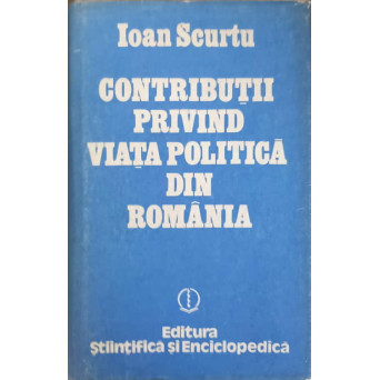 CONTRIBUTII PRIVIND VIATA POLITICA DIN ROMANIA