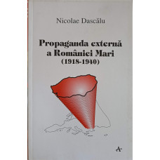 PROPAGANDA EXTERNA A ROMANIEI MARI (1918-1940)