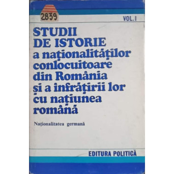 STUDII DE ISTORIE A NATIONALITATILOR CONLOCUITOARE DIN ROMANIA SI A INFRATIRII LOR CU NATIUNEA ROMANA VOL.1 NATIONALITATEA GERMANA