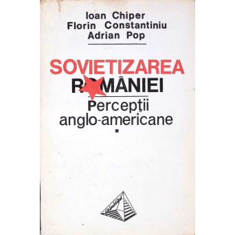 SOVIETIZAREA ROMANIEI. PERCEPTII ANGLO-AMERICANE