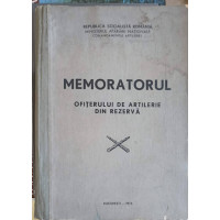 MEMORATORUL OFITERULUI DE ARTILERIE DIN REZERVA MEMORATORUL OFITERULUI DE ARTILERIE DIN REZERVA