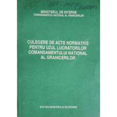 CULEGERE DE ACTE NORMATIVE PENTRU UZUL LUCRATORILOR COMANDAMENTULUI NATIONAL AL GRANICERILOR