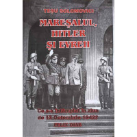 MARESALUL, HITLER SI EVREII. CE S-A INTAMPLAT IN ZIUA DE 13 OCTOMBRIE 1942? FELIX DIAE MARESALUL, HITLER SI EVREII. CE S-A INTAMPLAT IN ZIUA DE 13 OCTOMBRIE 1942? FELIX DIAE