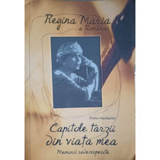 REGINA MARIA A ROMANIEI: CAPITOLE TARZII DIN VIATA MEA. MEMORII REDESCOPERITE