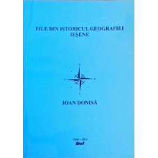 FILE DIN ISTORICUL GEOGRAFIEI IESENE. 110 ANI DE INVATAMANT GEOGRAFIC UNIVERSITAR IESEAN (1904-2014)