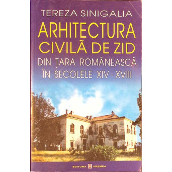 ARHITECTURA CIVILA DE ZID DIN TARA ROMANEASCA IN SECOLELE XIV-XVIII