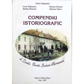 COMPENDIU ISTORIOGRAFIC AL LICEULUI TEORETIC EUDOXIU HURMUZACHI RADAUTI  1872-1997