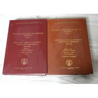 TEZAURUL TOPONIMIC AL ROMANIEI. MOLDOVA VOL.1 REPERTORIUL ISTORIC AL UNITATILOR ADMINISTRATIV TERITORIALE PARTEA 1-2