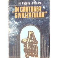 IN CAUTAREA... CIVILIZATIILOR IN CAUTAREA... CIVILIZATIILOR
