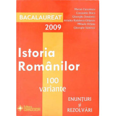 ISTORIA ROMANILOR - 100 VARIANTE, ENUNTURI SI REZOLVARI BACALAUREAT 2009
