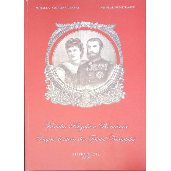 FAMILIA REGALA A ROMANIEI. PAGINI DE ISTORIE DIN TINUTUL NEAMTULUI