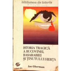 ISTORIA TRAGICA A BUCOVINEI, BASARABIEI SI TINUTUL HERTA