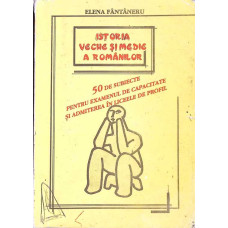 ISTORIA VECHE SI MEDIE A ROMANILOR. 50 DE SUBIECTE PENTRU EXEMENUL DE CAPACITATE SI ADMITEREA IN LICEELE DE PROFIL