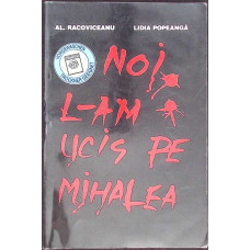 NOI L-AM UCIS PE MIHALEA
