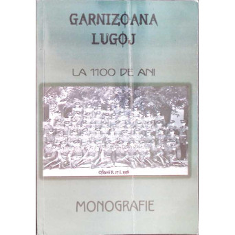 GARNIZOANA LUGOJ LA 1100 DE ANI. MONOGRAFIE