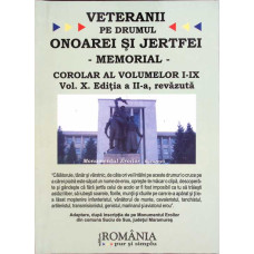 VETERANII PE DRUMUL ONOARE SI JERTFEI. MEMORIAL VOL.X COROLAR AL VOLUMELOR I-IX