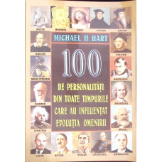 100 DE PERSONALITATI DIN TOATE TIMPURILE CARE AU INFLUENTAT EVOLUTIA OMENIRII