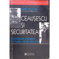 CEAUSESCU SI SECURITATEA. CONSTRANGERE SI DISIDENTA IN ROMANIA ANILOR 1965-1989 CEAUSESCU SI SECURITATEA. CONSTRANGERE SI DISIDENTA IN ROMANIA ANILOR 1965-1989