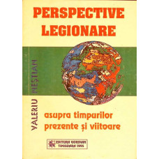PERSPECTIVE LEGIONARE ASUPRA TIMPURILOR PREZENTE SI VIITOARE