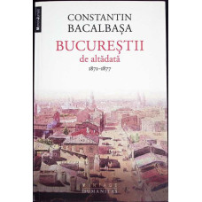 BUCURESTII DE ALTADATA VOL.1: 1871-1877