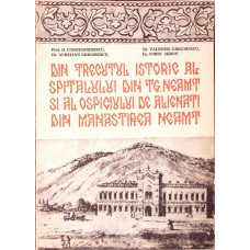 DIN TRECUTUL ISTORIC AL SPITALULUI DIN TG. NEAMT SI AL OSPICIULUI DE ALIENATI DIN MANASTIREA NEAMT