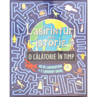 LABIRINTURI PRIN ISTORIE. O CALATORIE IN TIMP