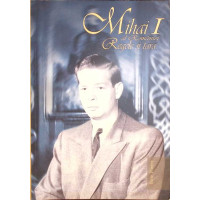 MIHAI I AL ROMANIEI. REGELE SI TARA MIHAI I AL ROMANIEI. REGELE SI TARA