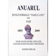 ANUARUL SCOLII NORMALE VASILE LUPU DIN IASI 1855-2005