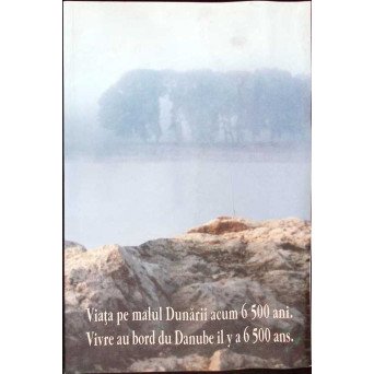 VIATA PE MALUL DUNARII ACUM 6500 ANI. EDITIE BILINGVA ROMANA-FRANCEZA
