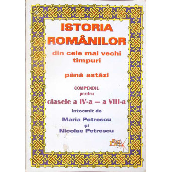 ISTORIA ROMANILOR DIN CELE MAI VECHI TIMPURI PANA ASTAZI. COMPEDIU PENTRU CLASELE A IV-A - A VIII-A