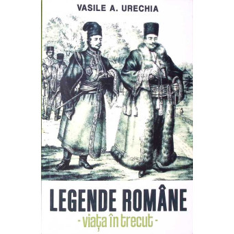 LEGENDE ROMANE - VIATA IN TRECUT