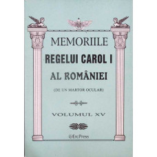 MEMORIILE REGELUI CAROL I AL ROMANIEI (DE UN MARTOR OCULAR) VOL.15