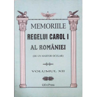 MEMORIILE REGELUI CAROL I AL ROMANIEI (DE UN MARTOR OCULAR) VOL.12 MEMORIILE REGELUI CAROL I AL ROMANIEI (DE UN MARTOR OCULAR) VOL.12