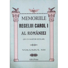 MEMORIILE REGELUI CAROL I AL ROMANIEI (DE UN MARTOR OCULAR) VOL.12