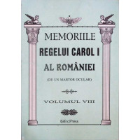 MEMORIILE REGELUI CAROL I AL ROMANIEI (DE UN MARTOR OCULAR) VOL.8 MEMORIILE REGELUI CAROL I AL ROMANIEI (DE UN MARTOR OCULAR) VOL.8