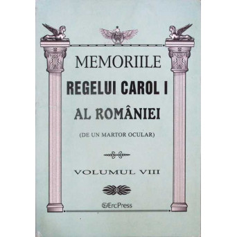 MEMORIILE REGELUI CAROL I AL ROMANIEI (DE UN MARTOR OCULAR) VOL.8
