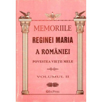 MEMORIILE REGINEI MARIA A ROMANIEI. POVESTEA VIETII MELE VOL.2 MEMORIILE REGINEI MARIA A ROMANIEI. POVESTEA VIETII MELE VOL.2