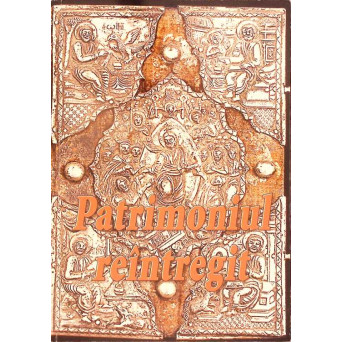 PATRIMONIUL REINTREGIT: BUNURI CULTURALE SI ARHEOLOGICE REDATE PATRIMONIULUI CULTURAL NATIONAL SI UNIVERSAL