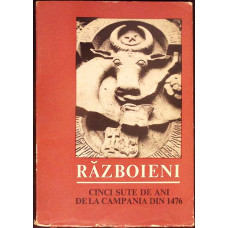 RAZBOIENI. CINCI SUTE DE ANI DE LA CAMPANIA DIN 1476