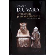 CIVILIZATII SI TIPARE ISTORICE, EDITIE ILUSTRATA CIVILIZATII SI TIPARE ISTORICE, EDITIE ILUSTRATA