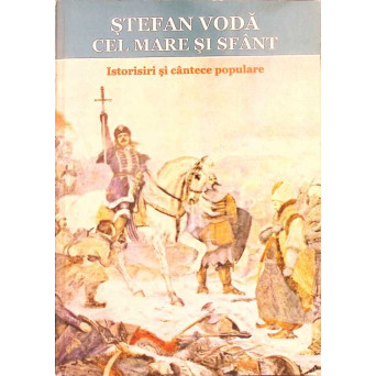 STEFAN VODA CEL MARE SI SFANT. ISTORISIRI SI CANTECE POPULARE