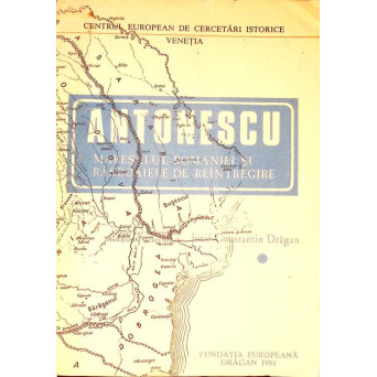 ANTONESCU. MARESALUL ROMANIEI SI RASBOAIELE DE REINTREGIRE