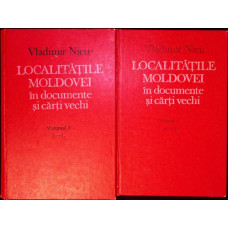 LOCALITATILE MOLDOVEI IN DOCUMENTE SI CARTI VECHI VOL.1-2