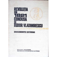 REVOLUTIA DIN 1821 CONDUSA DE TUDOR VLADIMIRESCU. DOCUMENTE EXTERNE