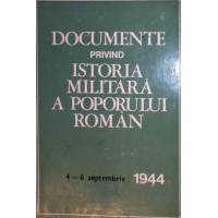 DOCUMENTE PRIVIND ISTORIA MILITARA A POPORULUI ROMAN. 4-6 SEPTEMBRIE 1944