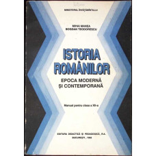ISTORIA ROMANILOR. EPOCA MODERNA SI CONTEMPORANA, MANUAL PENTRU CLASA A XII-A