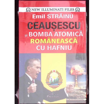 CEAUSESCU SI BOMBA ATOMICA ROMANEASCA CU HAFNIU